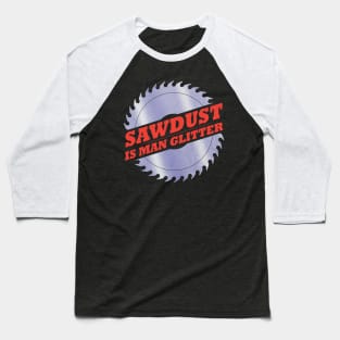 Sawdust is Man Glitter Baseball T-Shirt